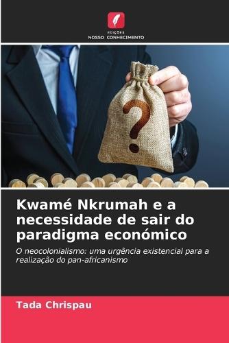 Kwamé Nkrumah e a necessidade de sair do paradigma económico
