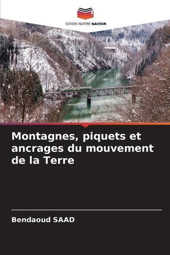 Montagnes, piquets et ancrages du mouvement de la Terre