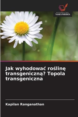 Jak wyhodowac roślinę transgeniczną? Topola transgeniczna