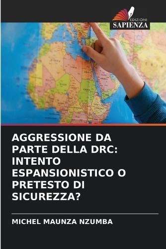 Aggressione Da Parte Della Drc: Intento Espansionistico O Pretesto Di Sicurezza?