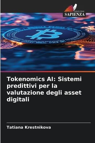 Tokenomics AI: Sistemi predittivi per la valutazione degli asset digitali