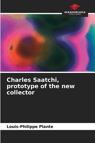 Charles Saatchi, prototype of the new collector