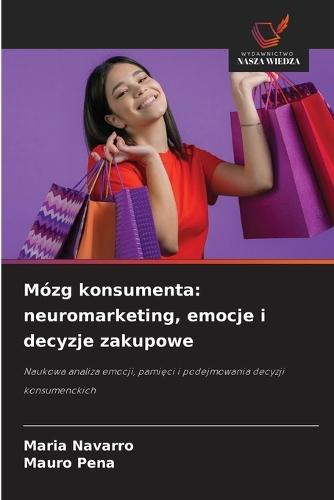 Mózg konsumenta: neuromarketing, emocje i decyzje zakupowe