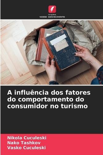 A influência dos fatores do comportamento do consumidor no turismo