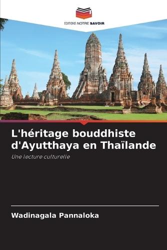 L'héritage bouddhiste d'Ayutthaya en Thaïlande