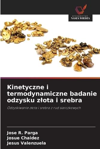 Kinetyczne i termodynamiczne badanie odzysku zlota i srebra