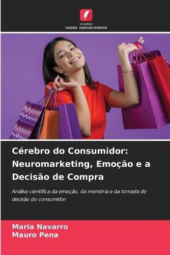 Cérebro do Consumidor: Neuromarketing, Emoção e a Decisão de Compra