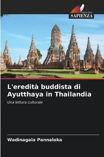 L'eredità buddista di Ayutthaya in Thailandia