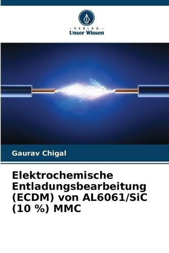 Elektrochemische Entladungsbearbeitung (ECDM) von AL6061/SiC (10 %) MMC