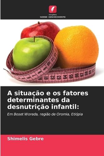 A situação e os fatores determinantes da desnutrição infantil