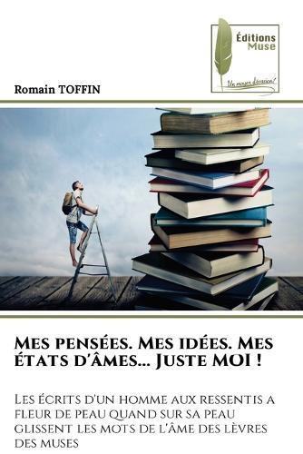 Mes pensées. Mes idées. Mes états d'âmes... Juste MOI !