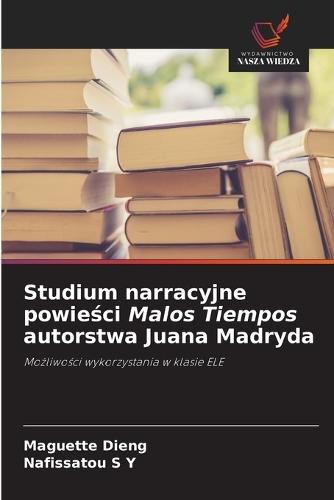 Studium narracyjne powieści Malos Tiempos autorstwa Juana Madryda