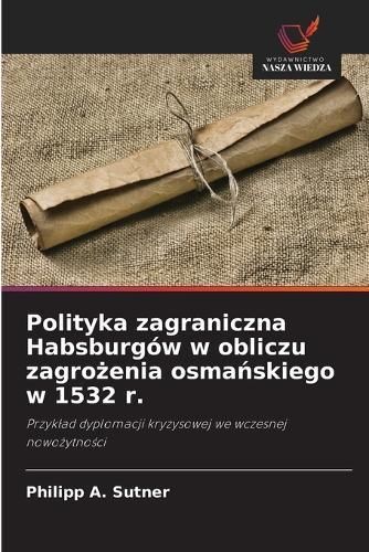Polityka zagraniczna Habsburgów w obliczu zagrożenia osmańskiego w 1532 r.