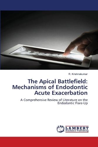 The Apical Battlefield: Mechanisms of Endodontic Acute Exacerbation