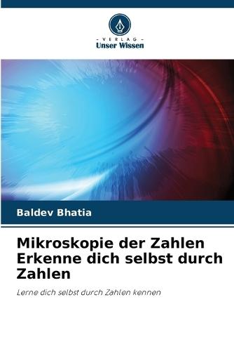 Mikroskopie der Zahlen Erkenne dich selbst durch Zahlen
