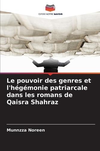 Le pouvoir des genres et l'hégémonie patriarcale dans les romans de Qaisra Shahraz