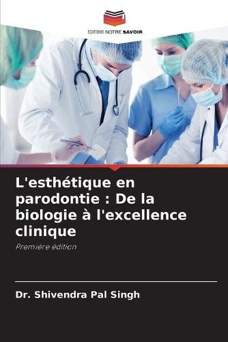 L'esthétique en parodontie: De la biologie à l'excellence clinique