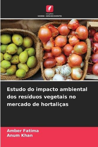 Estudo do impacto ambiental dos resíduos vegetais no mercado de hortaliças