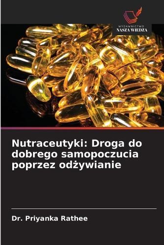 Nutraceutyki: Droga do dobrego samopoczucia poprzez odżywianie