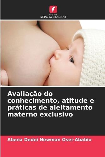 Avaliação do conhecimento, atitude e práticas de aleitamento materno exclusivo