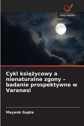 Cykl księżycowy a nienaturalne zgony - badanie prospektywne w Varanasi