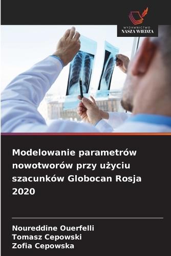 Modelowanie parametrów nowotworów przy użyciu szacunków Globocan Rosja 2020