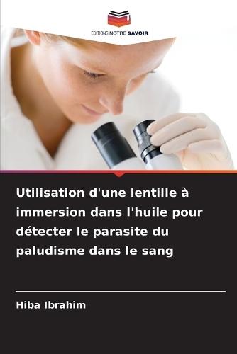 Utilisation d'une lentille à immersion dans l'huile pour détecter le parasite du paludisme dans le sang