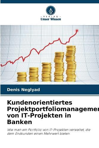 Kundenorientiertes Projektportfoliomanagement von IT-Projekten in Banken
