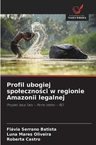 Profil ubogiej spoleczności w regionie Amazonii legalnej