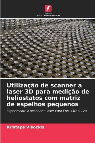 Utilização de scanner a laser 3D para medição de heliostatos com matriz de espelhos pequenos