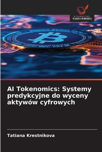AI Tokenomics: Systemy predykcyjne do wyceny aktywów cyfrowych