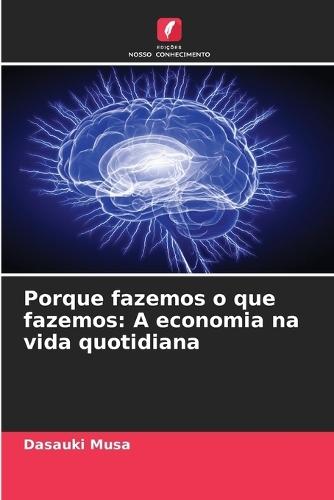 Porque fazemos o que fazemos: A economia na vida quotidiana
