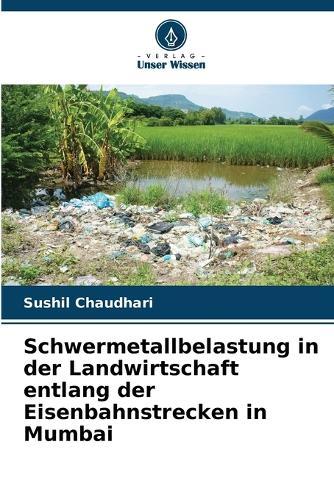 Schwermetallbelastung in der Landwirtschaft entlang der Eisenbahnstrecken in Mumbai