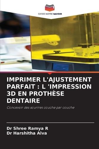 Imprimer l'Ajustement Parfait: L 'Impression 3D En Prothèse Dentaire