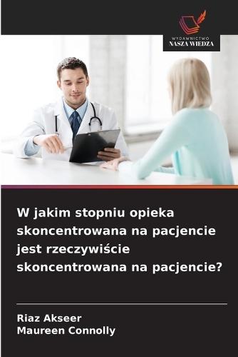 W jakim stopniu opieka skoncentrowana na pacjencie jest rzeczywiście skoncentrowana na pacjencie?