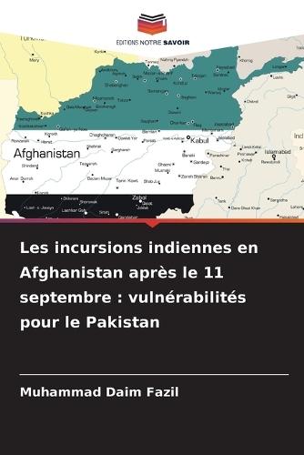 Les incursions indiennes en Afghanistan après le 11 septembre: vulnérabilités pour le Pakistan