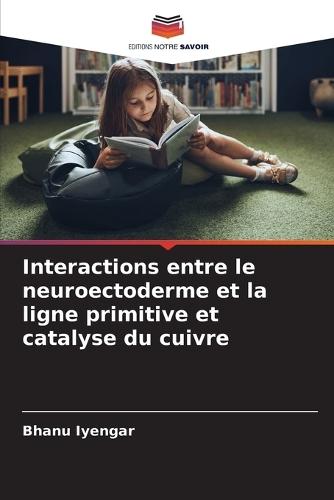 Interactions entre le neuroectoderme et la ligne primitive et catalyse du cuivre