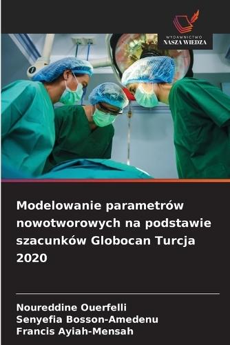 Modelowanie parametrów nowotworowych na podstawie szacunków Globocan Turcja 2020