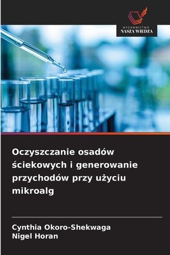 Oczyszczanie osadów ściekowych i generowanie przychodów przy użyciu mikroalg