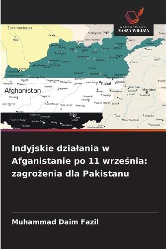 Indyjskie dzialania w Afganistanie po 11 września: zagrożenia dla Pakistanu