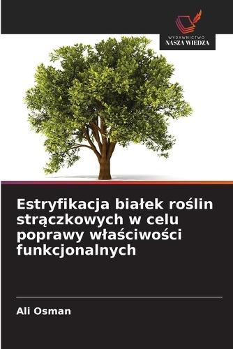Estryfikacja bialek roślin strączkowych w celu poprawy wlaściwości funkcjonalnych