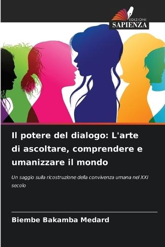 Il potere del dialogo: L'arte di ascoltare, comprendere e umanizzare il mondo