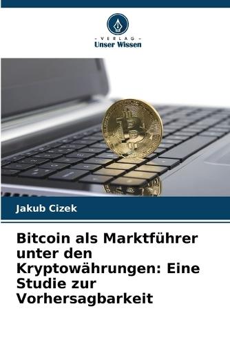 Bitcoin als Marktführer unter den Kryptowährungen: Eine Studie zur Vorhersagbarkeit