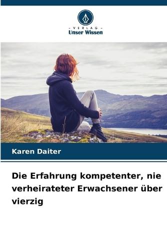 Die Erfahrung kompetenter, nie verheirateter Erwachsener über vierzig