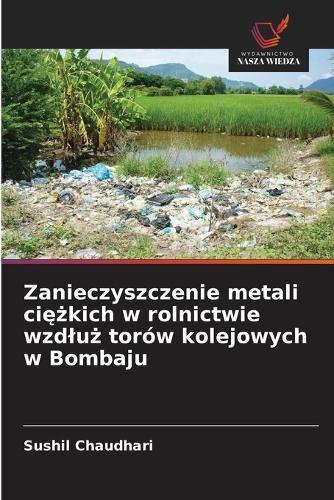 Zanieczyszczenie metali ciężkich w rolnictwie wzdluż torów kolejowych w Bombaju
