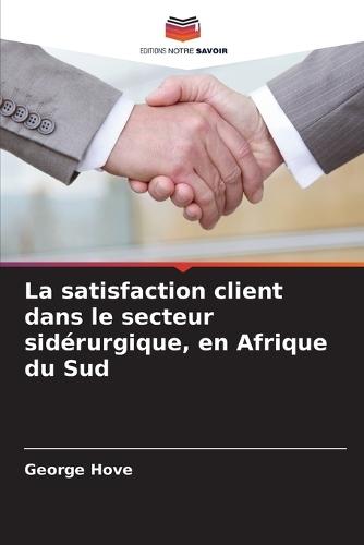 La satisfaction client dans le secteur sidérurgique, en Afrique du Sud