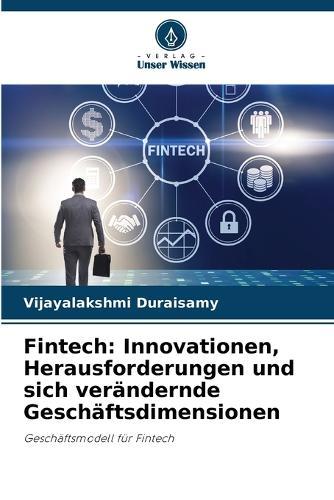 Fintech: Innovationen, Herausforderungen und sich verändernde Geschäftsdimensionen
