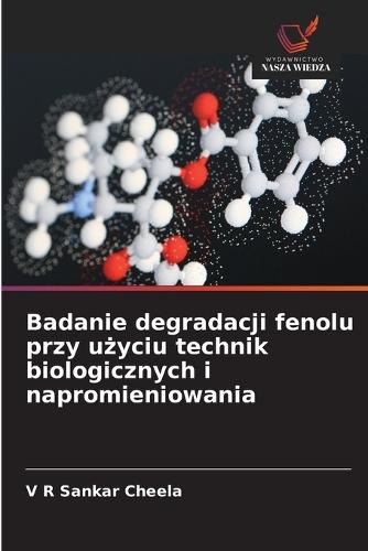 Badanie degradacji fenolu przy użyciu technik biologicznych i napromieniowania