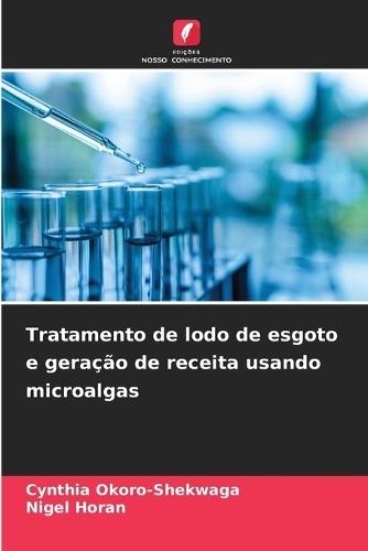 Tratamento de lodo de esgoto e geração de receita usando microalgas