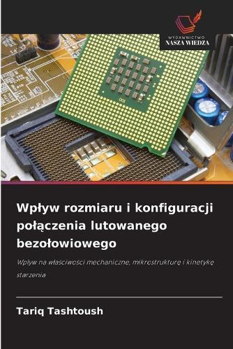Wplyw rozmiaru i konfiguracji polączenia lutowanego bezolowiowego